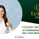 Luxury Work | La consulenza giusta per i tuoi progetti